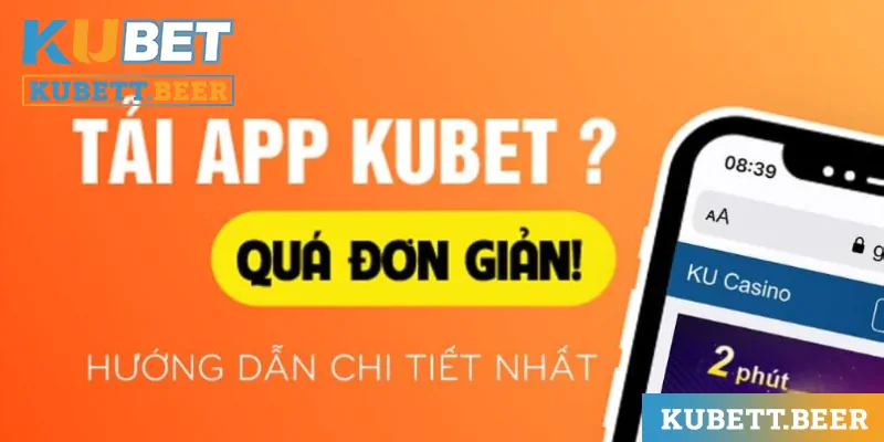 Tải app Kubet là cách chơi cá cược tiện lợi, mượt mà nhất